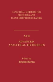 Advanced Analytical Techniques : Analytical Methods for Pesticides and Plant Growth Regulators, Vol. 17