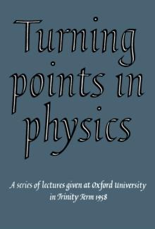 Turning Points in Physics : A Series of Lectures Given at Oxford University in Trinity Term 1958