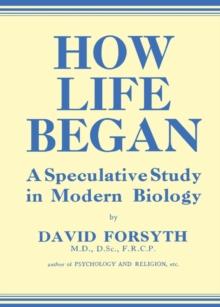 How Life Began : A Speculative Study in Modern Biology