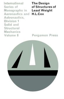 The Design of Structures of Least Weight : International Series of Monographs in Aeronautics and Astronautics: Solid and Structural Mechanics, Vol. 8