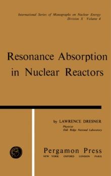 Resonance Absorption in Nuclear Reactors : International Series of Monographs on Nuclear Energy, Vol. 4