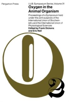 Oxygen in the Animal Organism : Proceedings of a Symposium Held Under the Joint Auspices of the International Union of Biochemistry and the International Union of Physiological Sciences, London, 1963