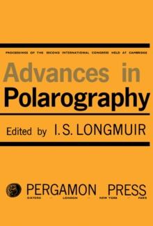 Advances in Polarography : Proceedings of the Second International Congress Held at Cambridge 1959