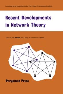 Recent Developments in Network Theory : Proceedings of the Symposium Held at the College of Aeronautics, Cranfield, September 1961