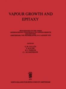 Vapour Growth and Epitaxy : Proceedings of the Third International Conference on Vapour Growth and Epitaxy, Amsterdam, The Netherlands, 18-21 August 1975