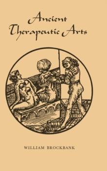 Ancient Therapeutic Arts : The Fitzpatrick Lectures Delivered in 1950 & 1951 at the Royal College of Physicians