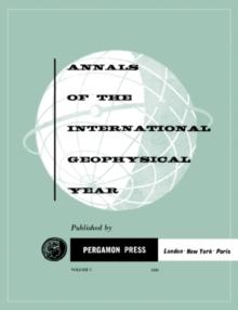 The Histories of the International Polar Years and the Inception and Development of the International Geophysical Year : Annals of The International Geophysical Year, Vol. 1