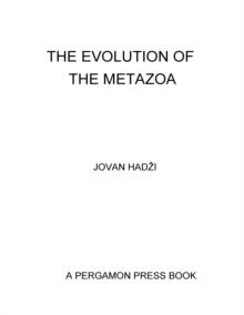 The Evolution of the Metazoa : International Series of Monographs on Pure and Applied Biology: Zoology, Vol. 16