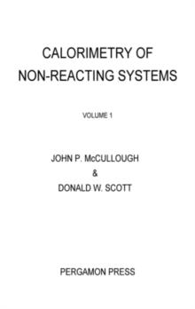 Calorimetry of Non-Reacting Systems : Prepared Under the Sponsorship of the International Union of Pure and Applied Chemistry Commission on Thermodynamics and the Thermochemistry