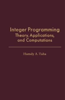 Integer Programming : Theory, Applications, and Computations