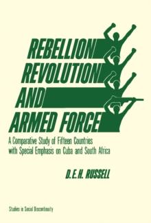 Rebellion, Revolution, and Armed Force : A Comparative Study of Fifteen Countries with Special Emphasis on Cuba and South Africa