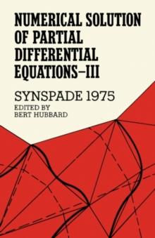 Numerical Solution of Partial Differential Equations-III, SYNSPADE 1975 : Proceedings of the Third Symposium on the Numerical Solution of Partial Differential Equations, SYNSPADE 1975, Held at the Uni