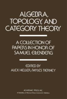 Algebra, Topology, and Category Theory : A Collection of Papers in Honor of Samuel Eilenberg