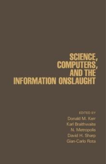 Science, Computers, and the Information Onslaught : A Collection of Essays