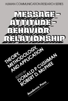 Message-Attitude-Behavior Relationship : Theory, Methodology, and Application