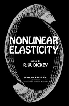 Nonlinear Elasticity : Proceedings of a Symposium Conducted by the Mathematics Research Center, the University of Wisconsin-Madison April 16-18, 1973