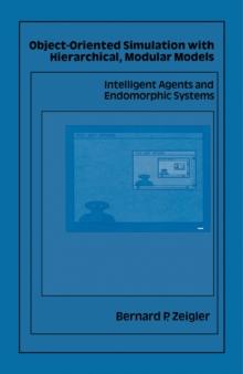 Object-Oriented Simulation with Hierarchical, Modular Models : Intelligent Agents and Endomorphic Systems