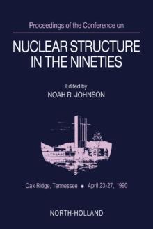 Proceedings of the Conference on Nuclear Structure in the Nineties : Oak Ridge, Tennessee, April 23-27, 1990