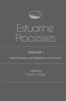 Estuarine Processes : Uses, Stresses, and Adaptation to the Estuary