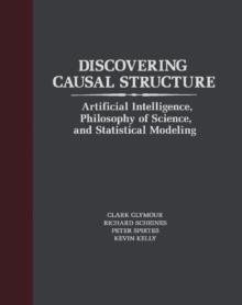 Discovering Causal Structure : Artificial Intelligence, Philosophy of Science, and Statistical Modeling