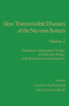 Slow Transmissible Diseases of the Nervous System : Pathogenesis, Immunology, Virology, and Molecular Biology of the Spongiform Encephalopathies