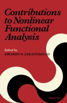 Contributions to Nonlinear Functional Analysis : Proceedings of a Symposium Conducted by the Mathematics Research Center, the University of Wisconsin, Madison, April 12-14, 1971