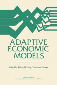 Adaptive Economic Models : Proceedings of a Symposium Conducted by the Mathematics Research Center, the University of Wisconsin-Madison, October 21-23, 1974