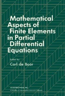 Mathematical Aspects of Finite Elements in Partial Differential Equations : Proceedings of a Symposium Conducted by the Mathematics Research Center, the University of Wisconsin-Madison, April 1 - 3, 1