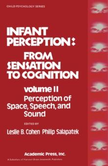 Infant Perception: From Sensation to Cognition : Perception of Space, Speech, and Sound