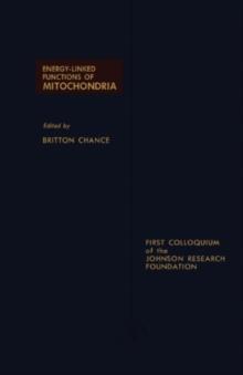 Energy-Linked Functions of Mitochondria : Papers Presented at the First Colloquium of the Johnson Research Foundation of the University of Pennsylvania, Philadelphia, April 13, 1963