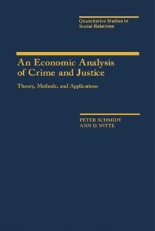 An Economic Analysis of Crime and Justice : Theory, Methods, and Applications