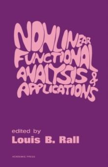 Nonlinear Functional Analysis and Applications : Proceedings of an Advanced Seminar Conducted by the Mathematics Research Center, the University of Wisconsin, Madison, October 12-14, 1970