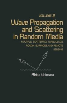 Wave Propagation and Scattering in Random Media : Multiple Scattering, Turbulence, Rough Surfaces, and Remote Sensing