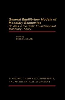 General Equilibrium Models of Monetary Economies : Studies in the Static Foundations of Monetary Theory