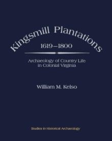 Kingsmill Plantations, 1619-1800 : Archaeology of Country Life in Colonial Virginia