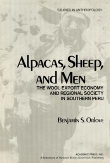 Alpacas, Sheep, and Men : The Wool Export Economy and Regional Society in Southern Peru