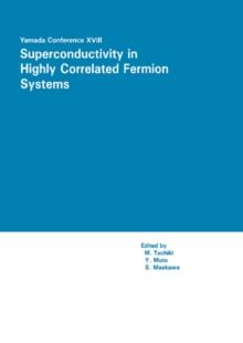 Proceedings of the Yamada Conference XVIII on Superconductivity in Highly Correlated Fermion Systems : Sendai, Japan, August 31 - September 3, 1987