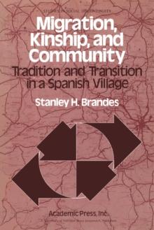 Migration, Kinship, and Community : Tradition and Transition in a Spanish Village