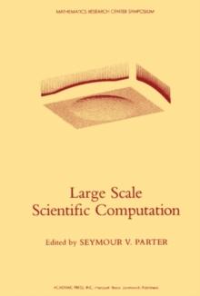 Large Scale Scientific Computation : Proceedings of a Conference Conducted by the Mathematics Research Center, the University of Wisconsin - Madison, May 17-19, 1983