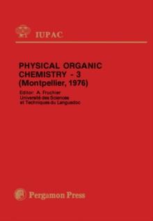 Physical Organic Chemistry - 3 : Plenary Lectures Presented at the Third IUPAC Conference on Physical Organic Chemistry, Montpellier, France, 6 - 10 September, 1976