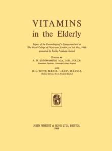 Vitamins in the Elderly : Report of the Proceedings of a Symposium Held at the Royal College of Physicians, London, on 2nd May, 1968, Sponsored by Roche Products Limited