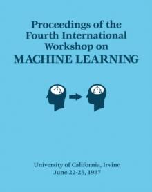 Proceedings of the Fourth International Workshop on MACHINE LEARNING : June 22-25, 1987 University of California, Irvine