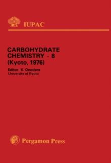 Carbohydrate Chemistry-8 : Plenary Lectures Presented at the Eighth International Symposium on Carbohydrate Chemistry, Kyoto, Japan 16 - 20 August 1976