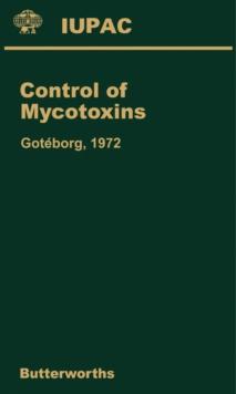 Control of Mycotoxins : Special Lectures Presented at the Symposium on the Control of Mycotoxins Held at Goteborg, Sweden, 21-22 August 1972