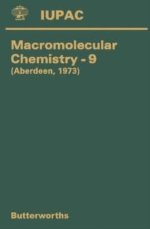 Macromolecular Chemistry-9 : Specially Invited and Selected Symposium Lectures Presented at the International Symposium on Macromolecules Held in Aberdeen, Scotland, 10-14 September 1973