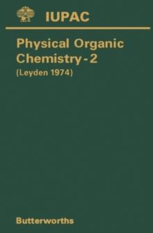 Physical Organic Chemistry-Ii : Specially Invited Lectures Presented at the Second IUPAC Conference on Physical Organic Chemistry Held at Noordwijkerhout, Netherlands, 29 April-2 May 1974