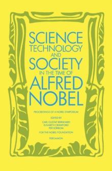 Science, Technology & Society in the Time of Alfred Nobel : Nobel Symposium 52 Held at Bjorkborn, Karlskoga, Sweden, 17-22 August 1981