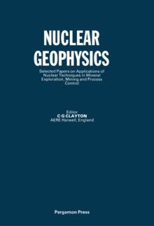 Nuclear Geophysics : Selected Papers on Applications of Nuclear Techniques in Minerals Exploration, Mining and Process Control