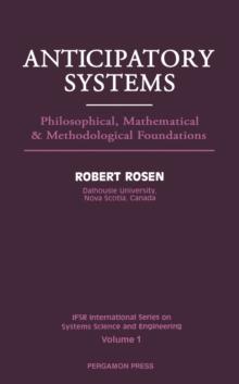 Anticipatory Systems : Philosophical, Mathematical and Methodological Foundations