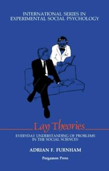 Lay Theories : Everyday Understanding of Problems in the Social Sciences